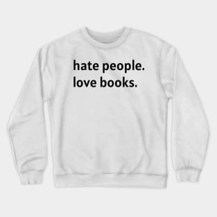 Hate People. Love Books. (Black Text) Crewneck Sweatshirt